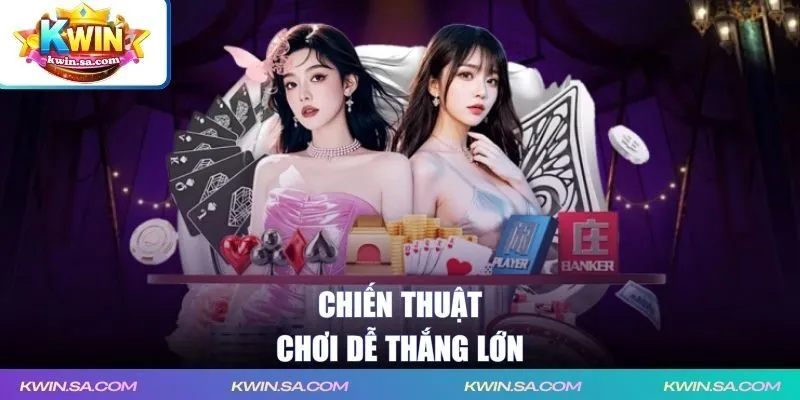 Chiến thuật chơi dễ thắng lớn